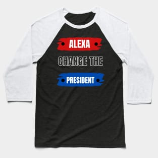 alexa change the president Baseball T-Shirt